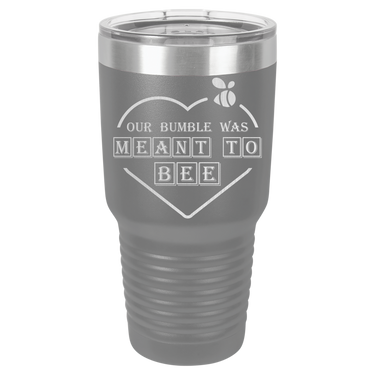 Our Bumble Was Meant to Bee Tumbler